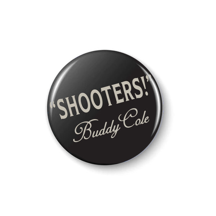 BUDDY COLE SHOOTERS! Button