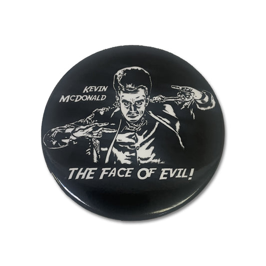 KEVIN MCDONALD The Face Of Evil Button